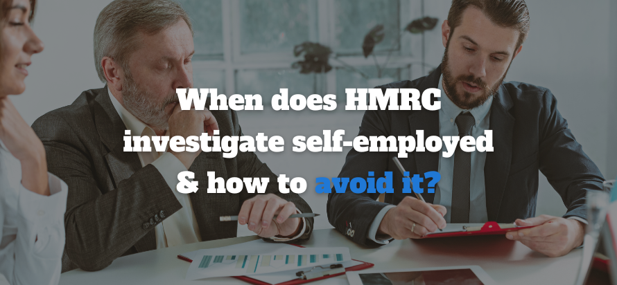 When does HMRC investigate self-employed & how to avoid it?